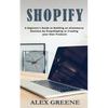Shopify: A Beginner's Guide to Building an eCommerce Business by Dropshipping or Creating your Own Products - Paperback