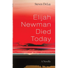 Elijah Newman Died Today: A Novella - Hardcover