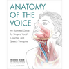 Anatomy of the Voice: An Illustrated Guide for Singers, Vocal Coaches, and Speech Therapists - Paperback