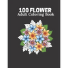 100 Flower Adult Coloring Book: Flower book For Adult 100 Pages Size 8.5" 11" - Paperback