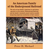 An American Family of the Underground Railroad: The story of one family's experience as safe-house operators on the nation's Underground Railroad, and - Paperback