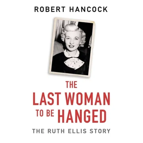 The Last Woman to Be Hanged: The Ruth Ellis Story - Paperback