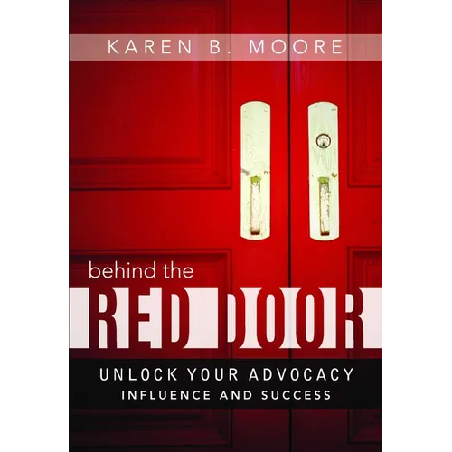 Behind the Red Door: Unlock Your Advocacy Influence and Success - Hardcover