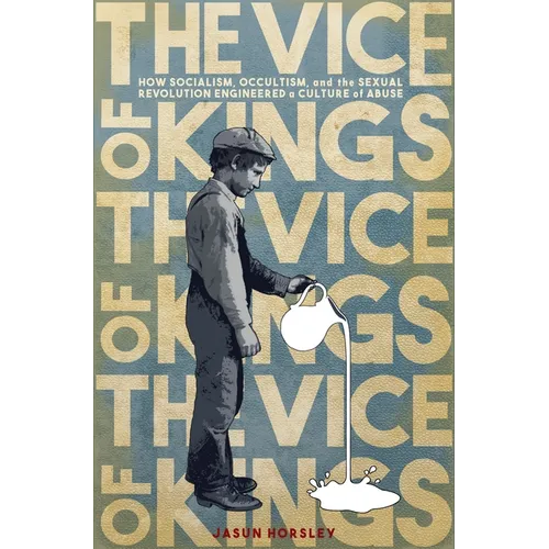 The Vice of Kings: How Fabianism, Occultism, and the Sexual Revolution Engineered a Culture of Abuse - Paperback