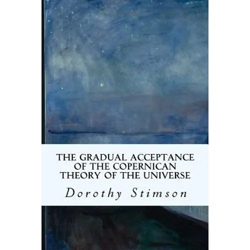 The Gradual Acceptance of the Copernican Theory of the Universe - Paperback