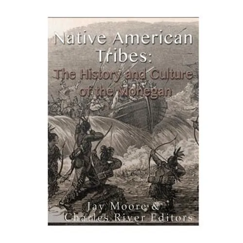 Native American Tribes: The History and Culture of the Mohegans - Paperback