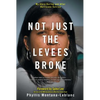 Not Just the Levees Broke: My Story During and After Hurricane Katrina - Paperback