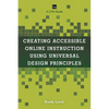 Creating Accessible Online Instruction Using Universal Design Principles: A Lita Guide - Paperback