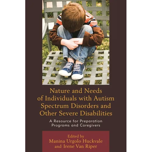 Nature and Needs of Individuals with Autism Spectrum Disorders and Other Severe Disabilities: A Resource for Preparation Programs and Caregivers - Paperback