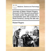 Journals of Major Robert Rogers. Account of the Several Excursions He Made Under the Generals Who Commanded Upon the Continent of North America, Durin - Paperback