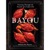 Bayou: Feasting Through the Seasons of a Cajun Life - Hardcover