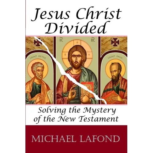 Jesus Christ Divided: Solving the Mystery of the New Testament - Paperback