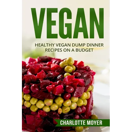 Vegan: Healthy Vegan Dump Dinner Recipes on a Budget (Vegan Cookbook, Free, Vegetarian) - Paperback