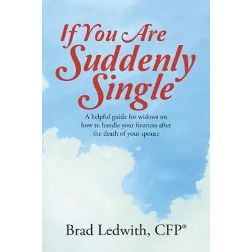If You Are Suddenly Single: A helpful guide for widows on how to handle your finances after the death of your spouse - Paperback
