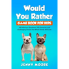 Would You Rather Game Book for Kids: 500 Hilarious Questions, Silly Scenarios and Challenging Choices the Whole Family Will Love - Paperback
