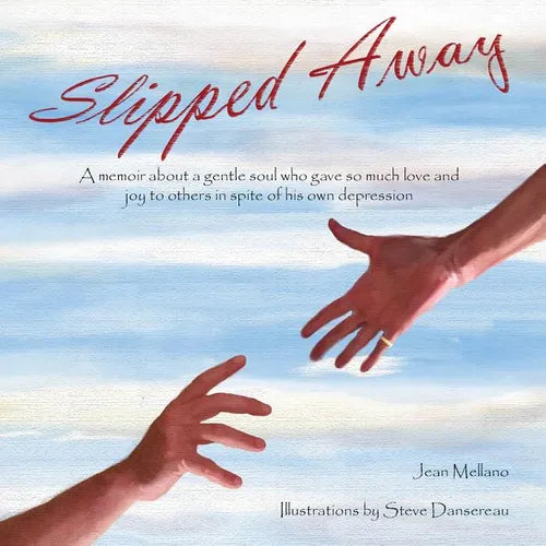 Slipped Away: A memoir about a gentle soul who gave so much love and joy to others in spite of his own depression. - Paperback