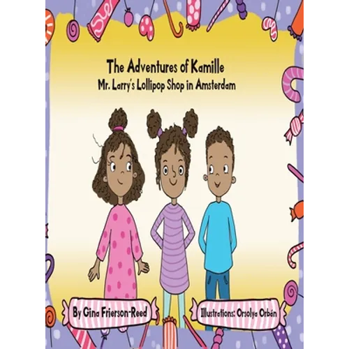 The Adventures of Kamille: Mr. Larry's Lollipop Shop in Amsterdam - Hardcover