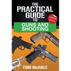 The Practical Guide to Guns and Shooting, Handgun Edition: What you need to know to choose, buy, shoot, and maintain a handgun. - Paperback