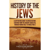 History of the Jews: A Captivating Guide to Jewish History, Starting from the Ancient Israelites through Roman Rule to World War 2 - Hardcover
