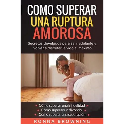 Como Superar Una Ruptura Amorosa. Secretos develados para salir adelante y volver a disfrutar la vida al máximo.: Como superar una infidelidad Como su - Paperback