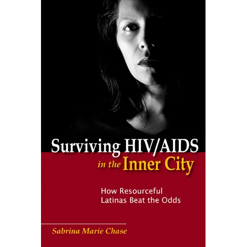 Surviving HIV/AIDS in the Inner City: How Resourceful Latinas Beat the Odds - Hardcover