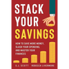 Stack Your Savings: How to Save More Money, Slash Your Spending, and Master Your Finances - Paperback