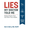 Lies My Doctor Told Me: Medical Myths That Can Harm Your Health - Paperback
