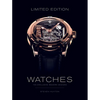 Limited Edition Watches: 150 Exclusive Modern Designs - Hardcover