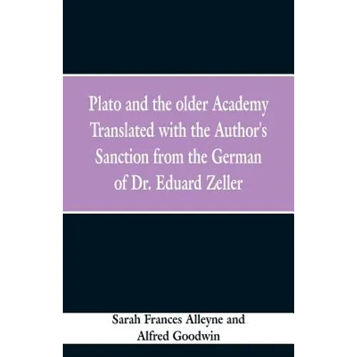 Plato and the older Academy Translated with the Author's Sanction from the German of Dr. Eduard Zeller - Paperback