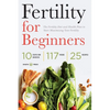 Fertility for Beginners: The Fertility Diet and Health Plan to Start Maximizing Your Fertility - Paperback