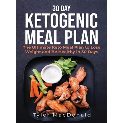 30-Day Ketogenic Meal Plan: The Ultimate Keto Meal Plan to Lose Weight and Be Healthy in 30 Days - Hardcover