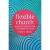 Flexible Church: Being the Church in the Contemporary World - Paperback