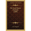 The Good Queen Charlotte (1899) - Hardcover