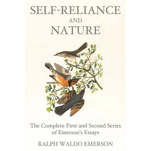Self-Reliance and Nature: The Complete First and Second Series of Emerson's Essays - Paperback