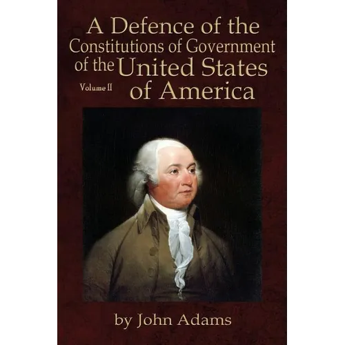 A Defence of the Constitutions of Government of the United States of America: Volume II - Paperback