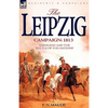 The Leipzig Campaign: 1813-Napoleon and the "Battle of the Nations" - Hardcover