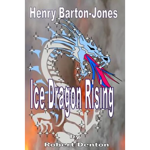 Henry Barton-Jones - Ice Dragon Rising: The Creation of the Ice Dragon Power and the First Master. - Paperback