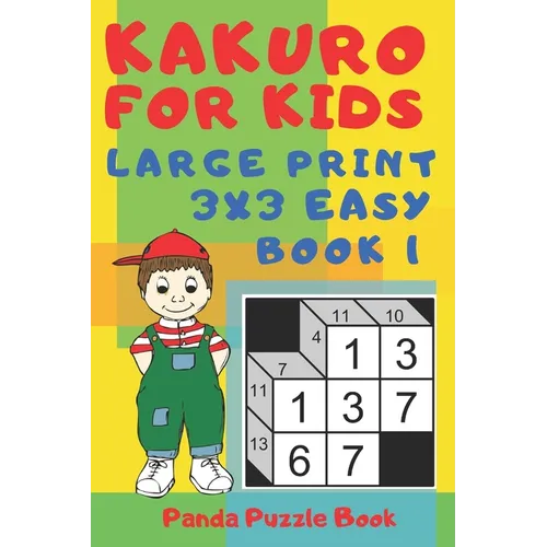 Kakuro For Kids - Large Print 3x3 Easy - Book 1: Kids Mind Games - Logic Games For Kids - Puzzle Book For Kids - Paperback