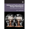 Advanced Instructional Design Techniques: Theories and Strategies for Complex Learning - Paperback