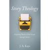 Story Theology: Exploring Themes of the Gospel Through Stories - Hardcover