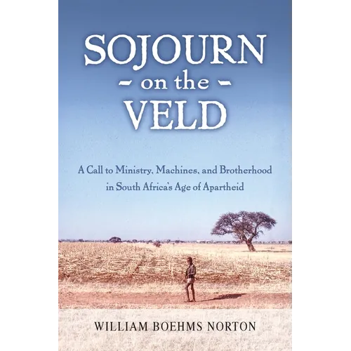 Sojourn on the Veld: A Call to Mission, Machines, and Brotherhood in South Africa's Age of Apartheid - Paperback