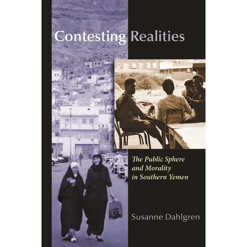 Contesting Realities: The Public Sphere and Morality in Southern Yemen - Hardcover
