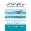 Russian/Soviet Submarine Launched Ballistic Missiles: Nuclear Deterrence/Counter Force Strike - Paperback