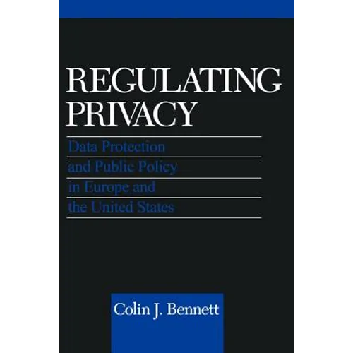 Regulating Privacy: Data Protection and Public Policy in Europe and the United States - Paperback