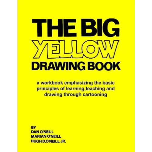 The Big Yellow Drawing Book: A workbook emphasizing the basic principles of learning, teaching and drawing through cartooning. - Paperback