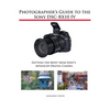 Photographer's Guide to the Sony DSC-RX10 IV: Getting the Most from Sony's Advanced Digital Camera - Paperback