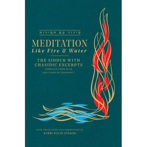 Meditation like Fire and Water: The Siddur with Chasidic Excerpts - Hardcover