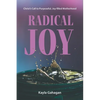 Radical Joy: Christ's Call to Purposeful, Joy-filled Motherhood - Paperback