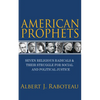 American Prophets: Seven Religious Radicals and Their Struggle for Social and Political Justice - Paperback