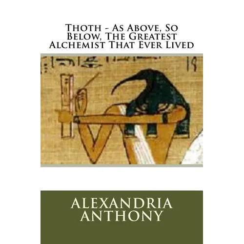 Thoth - As Above, So Below, The Greatest Alchemist That Ever Lived - Paperback